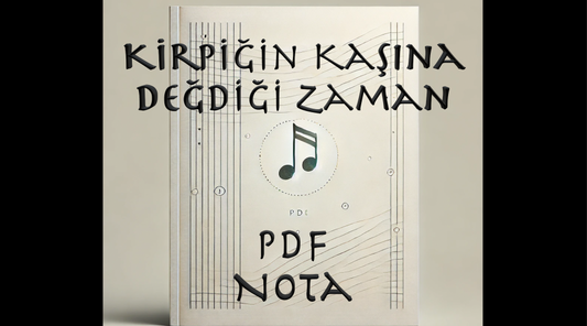 Kirpiğin Kaşına Değdiği Zaman - Nota